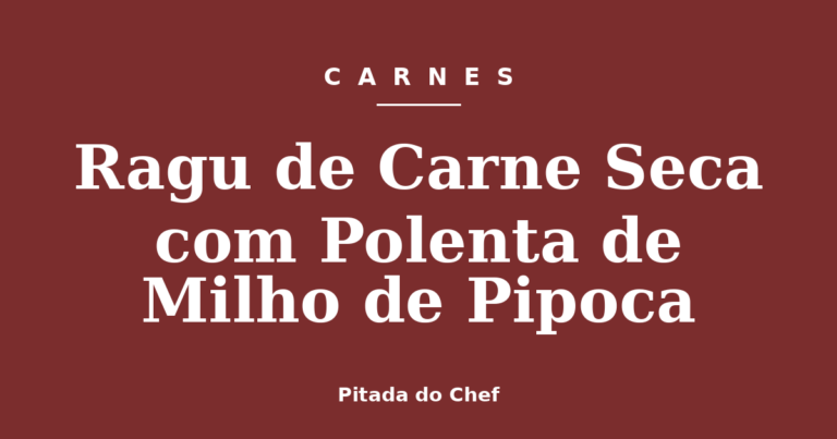 Ragu de Carne Seca com Polenta de Milho de Pipoca