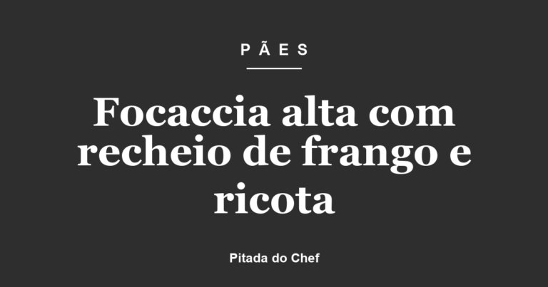 Focaccia alta com recheio de frango e ricota
