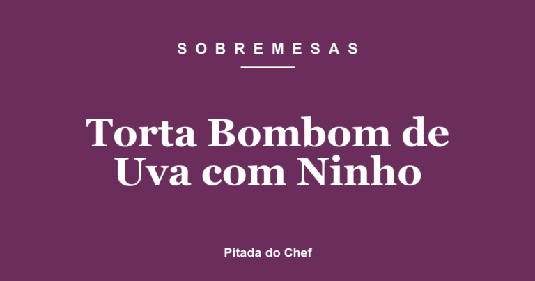 Torta Bombom de Uva com Ninho