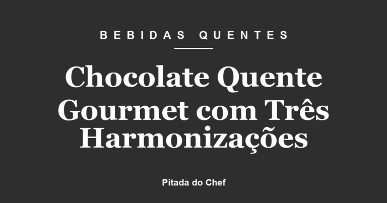 Chocolate Quente Gourmet com Três Harmonizações