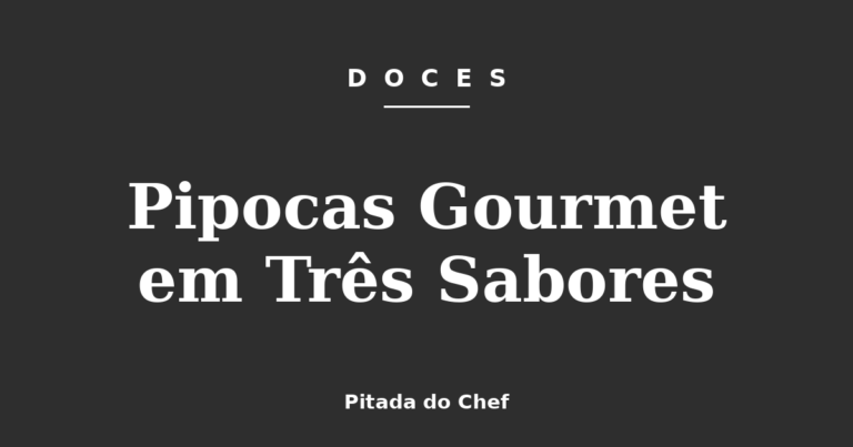 Pipocas Gourmet em Três Sabores
