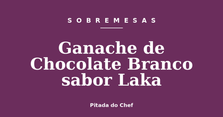 Ganache de Chocolate Branco sabor Laka