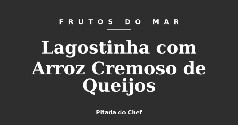 Lagostinha com Arroz Cremoso de Queijos