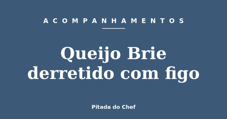 Queijo Brie derretido com figo