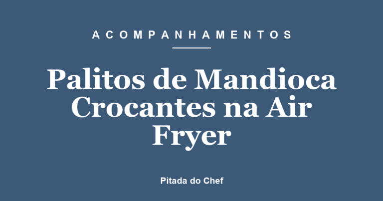 Palitos de Mandioca Crocantes na Air Fryer