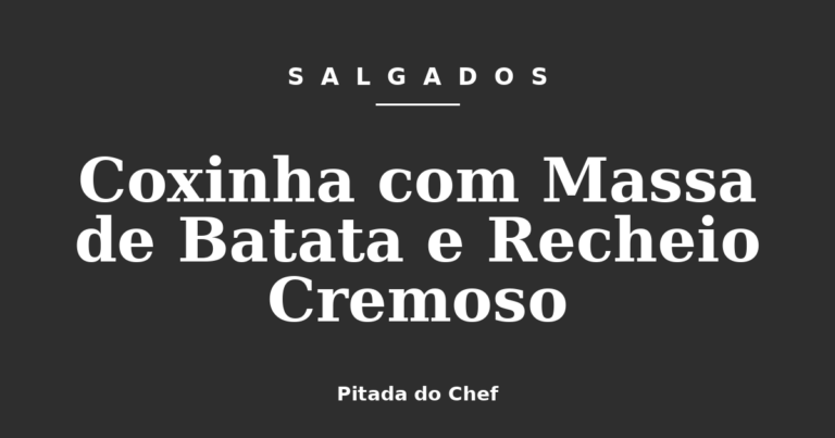 Coxinha com Massa de Batata e Recheio Cremoso