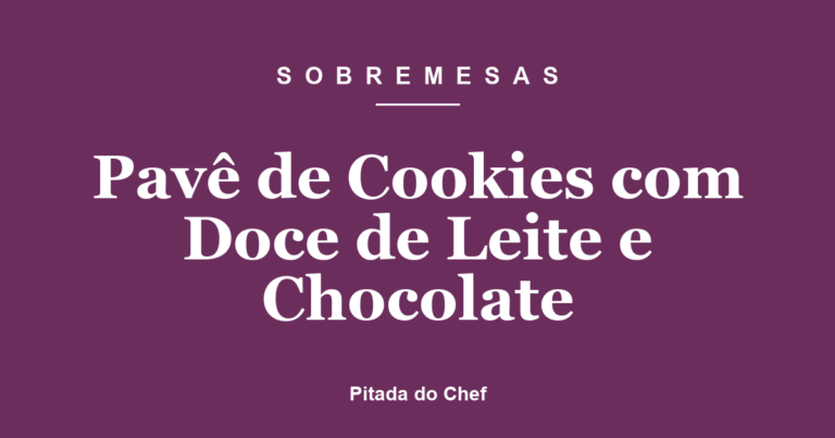 Pavê de Cookies com Doce de Leite e Chocolate