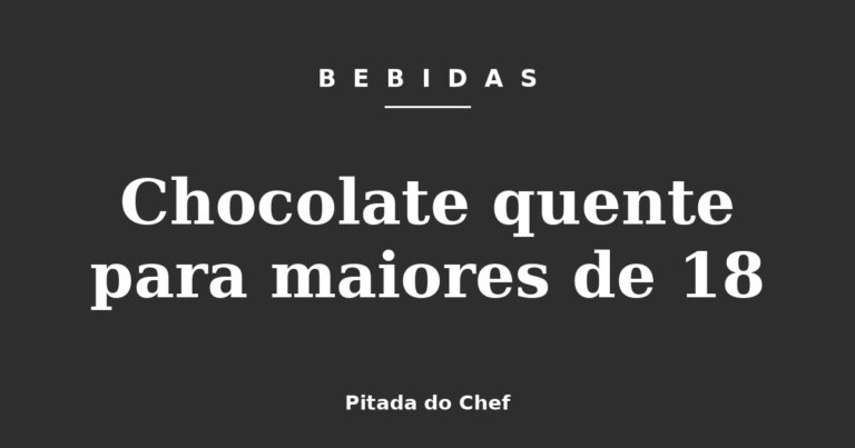 Chocolate quente para maiores de 18