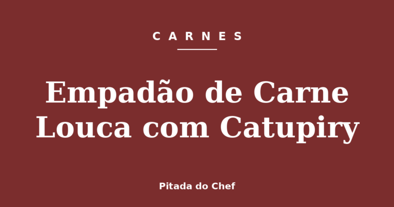 Empadão de Carne Louca com Catupiry