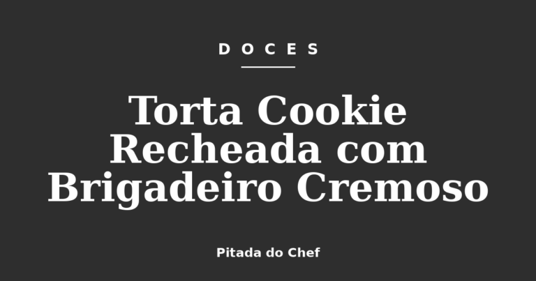 Torta Cookie Recheada com Brigadeiro Cremoso