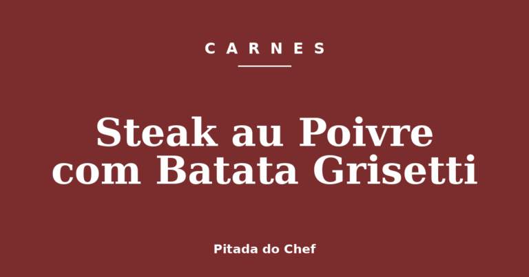 Steak au Poivre com Batata Grisetti