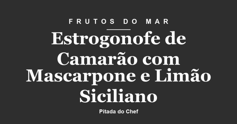 Estrogonofe de Camarão com Mascarpone e Limão Siciliano