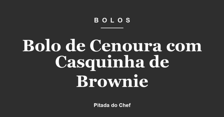 Bolo de Cenoura com Casquinha de Brownie