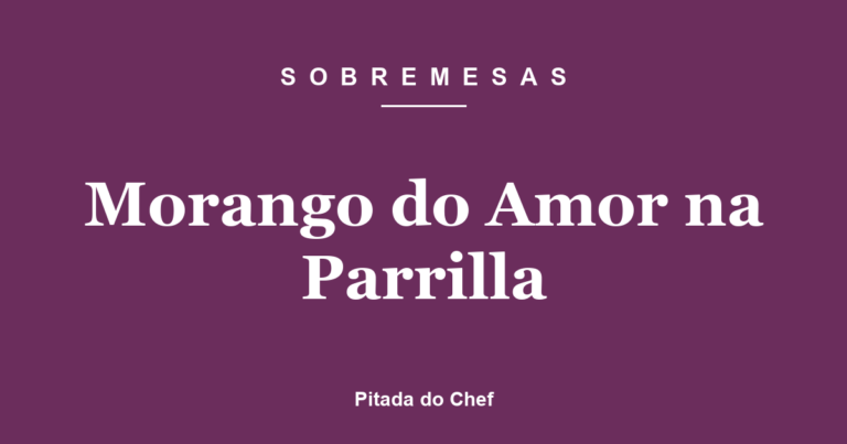 Morango do Amor na Parrilla