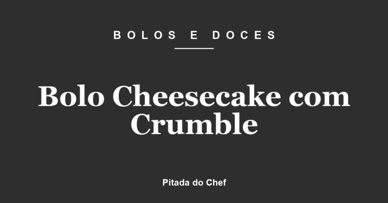 Bolo Cheesecake com Crumble