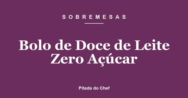 Bolo de Doce de Leite Zero Açúcar