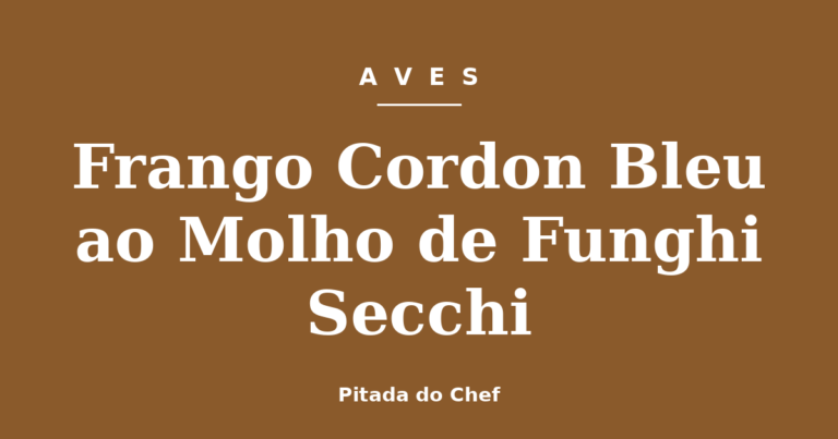 Frango Cordon Bleu ao Molho de Funghi Secchi