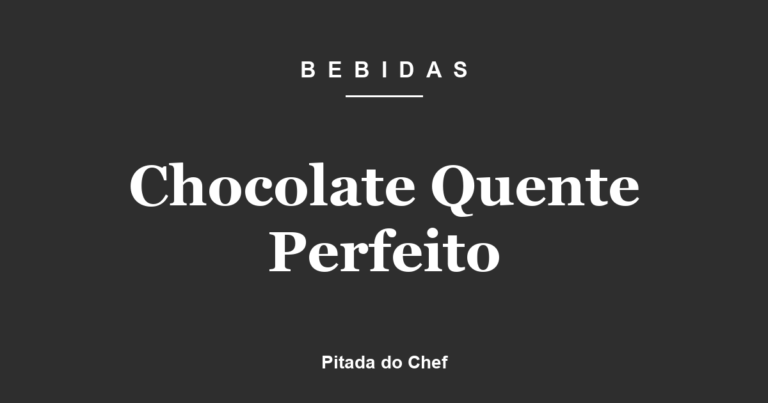 Chocolate Quente Perfeito