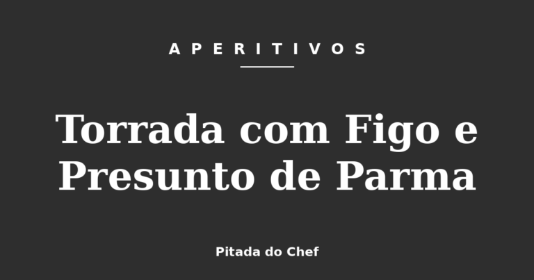 Torrada com Figo e Presunto de Parma