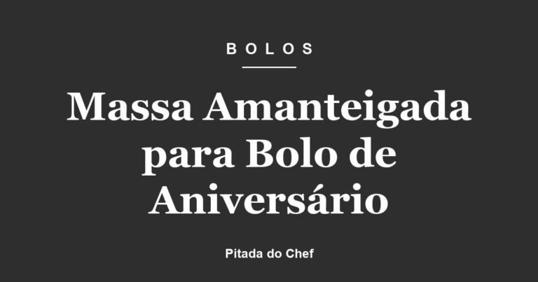 Massa Amanteigada para Bolo de Aniversário