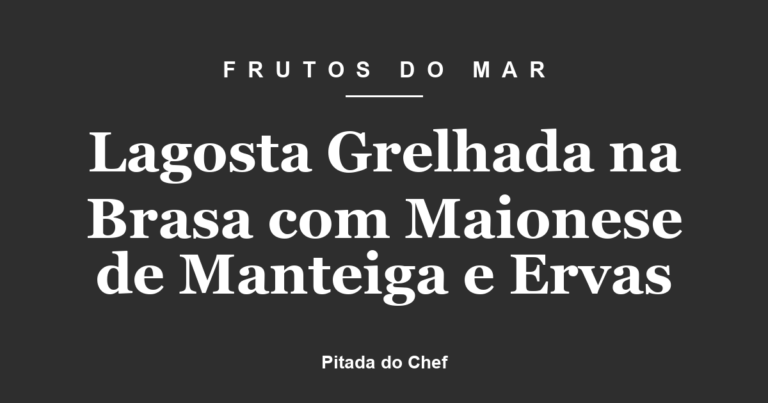 Lagosta Grelhada na Brasa com Maionese de Manteiga e Ervas
