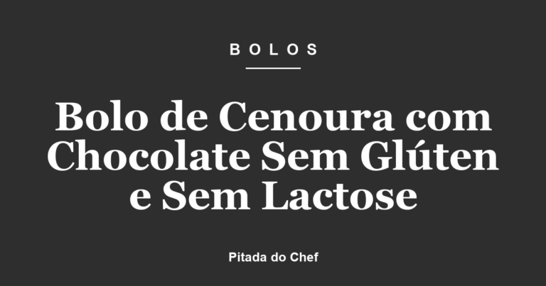 Bolo de Cenoura com Chocolate Sem Glúten e Sem Lactose