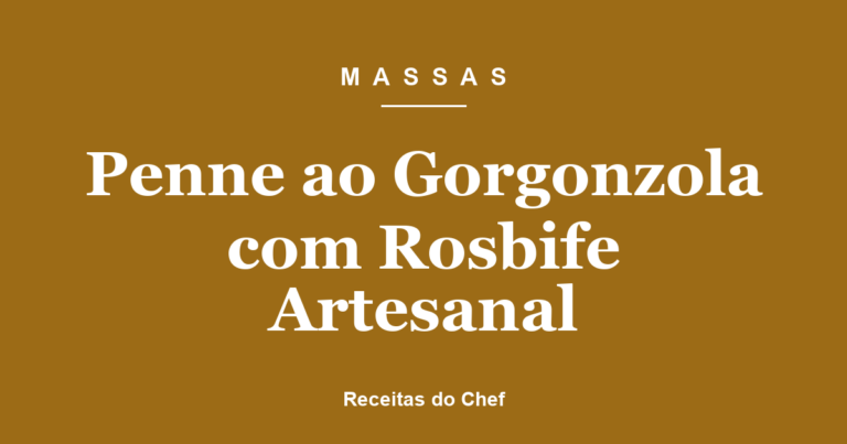 Penne ao Gorgonzola com Rosbife Artesanal