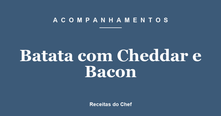Batata com Cheddar e Bacon