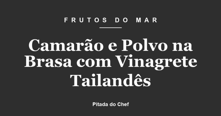 Camarão e Polvo na Brasa com Vinagrete Tailandês