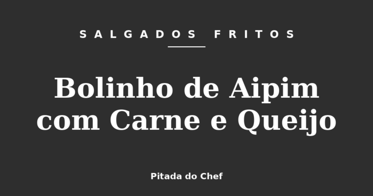 Bolinho de Aipim com Carne e Queijo