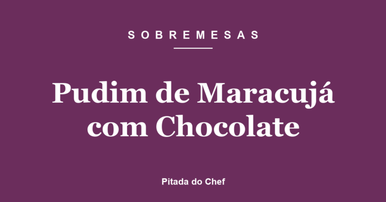 Pudim de Maracujá com Chocolate
