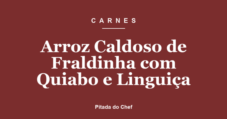 Arroz Caldoso de Fraldinha com Quiabo e Linguiça
