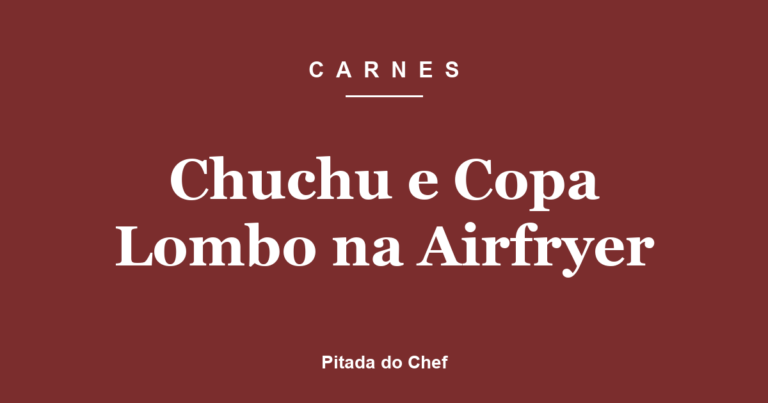 Chuchu e Copa Lombo na Airfryer