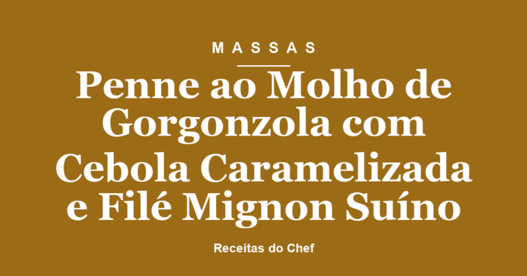 Penne ao Molho de Gorgonzola com Cebola Caramelizada e Filé Mignon Suíno