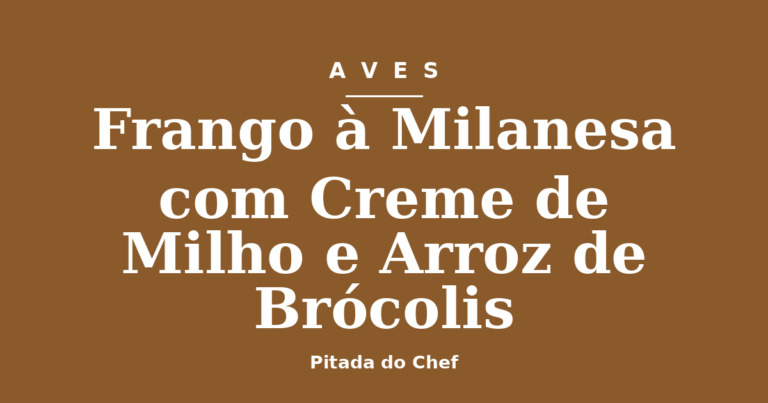 Frango à Milanesa com Creme de Milho e Arroz de Brócolis
