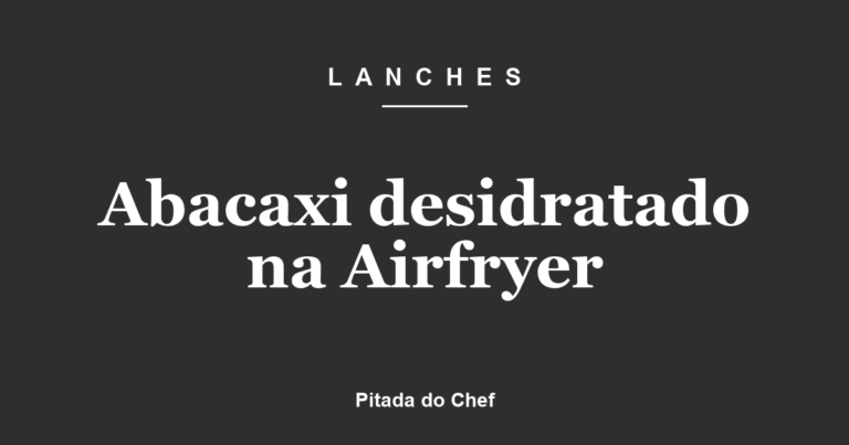 Abacaxi desidratado na Airfryer
