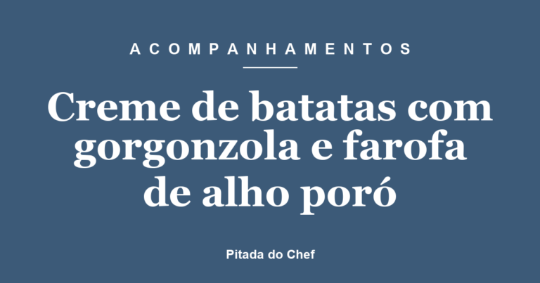 Creme de batatas com gorgonzola e farofa de alho poró