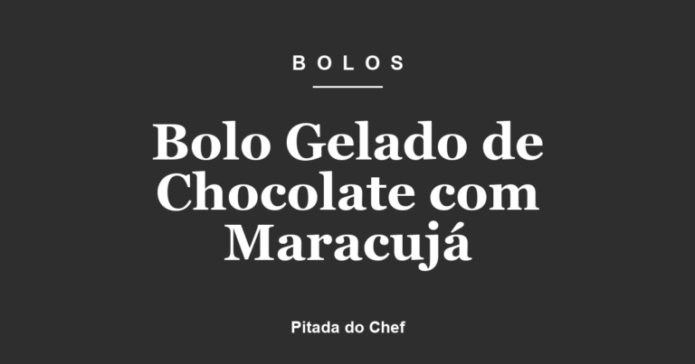 Bolo Gelado de Chocolate com Maracujá