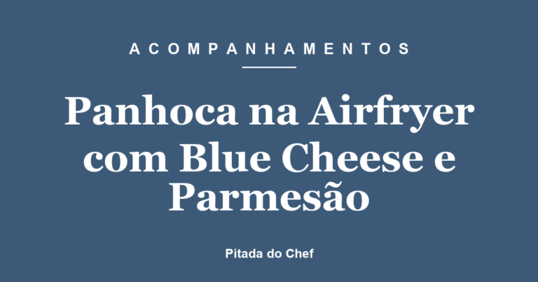 Panhoca na Airfryer com Blue Cheese e Parmesão