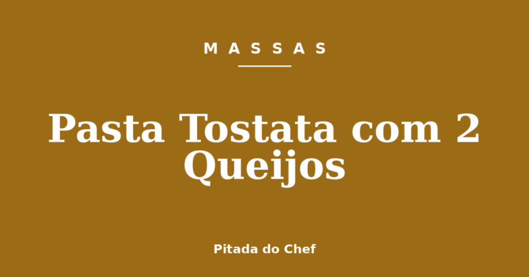 Pasta Tostata com 2 Queijos
