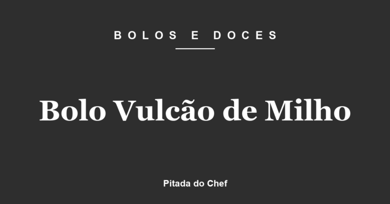 Bolo Vulcão de Milho
