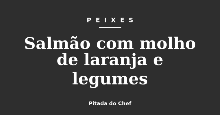 Salmão com molho de laranja e legumes