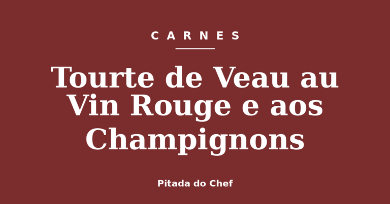 Tourte de Veau au Vin Rouge e aos Champignons