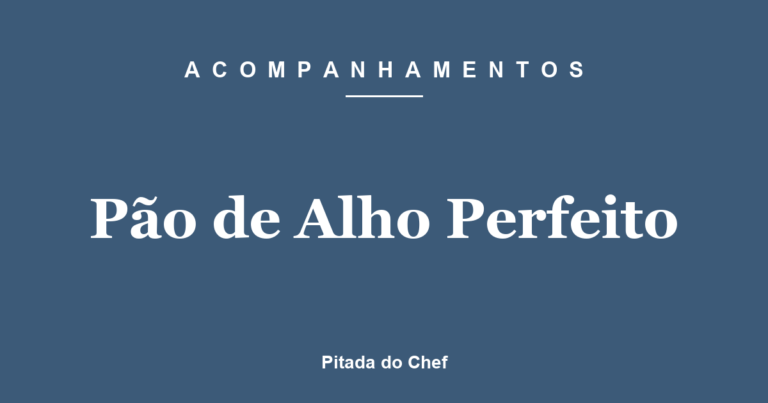 Pão de Alho Perfeito