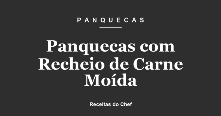 Panquecas com Recheio de Carne Moída