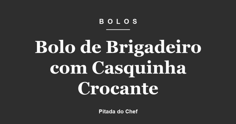 Bolo de Brigadeiro com Casquinha Crocante