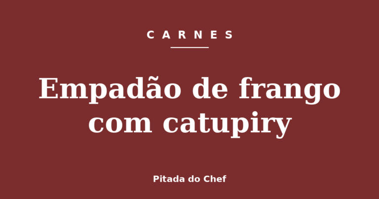 Empadão de frango com catupiry