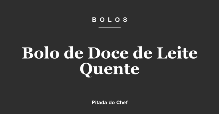 Bolo de Doce de Leite Quente