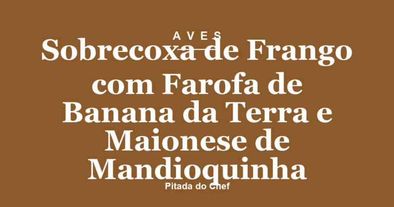 Sobrecoxa de Frango com Farofa de Banana da Terra e Maionese de Mandioquinha