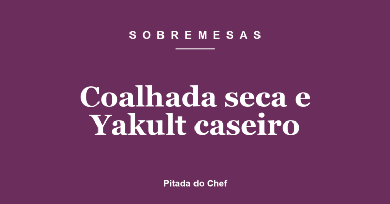 Coalhada seca e Yakult caseiro